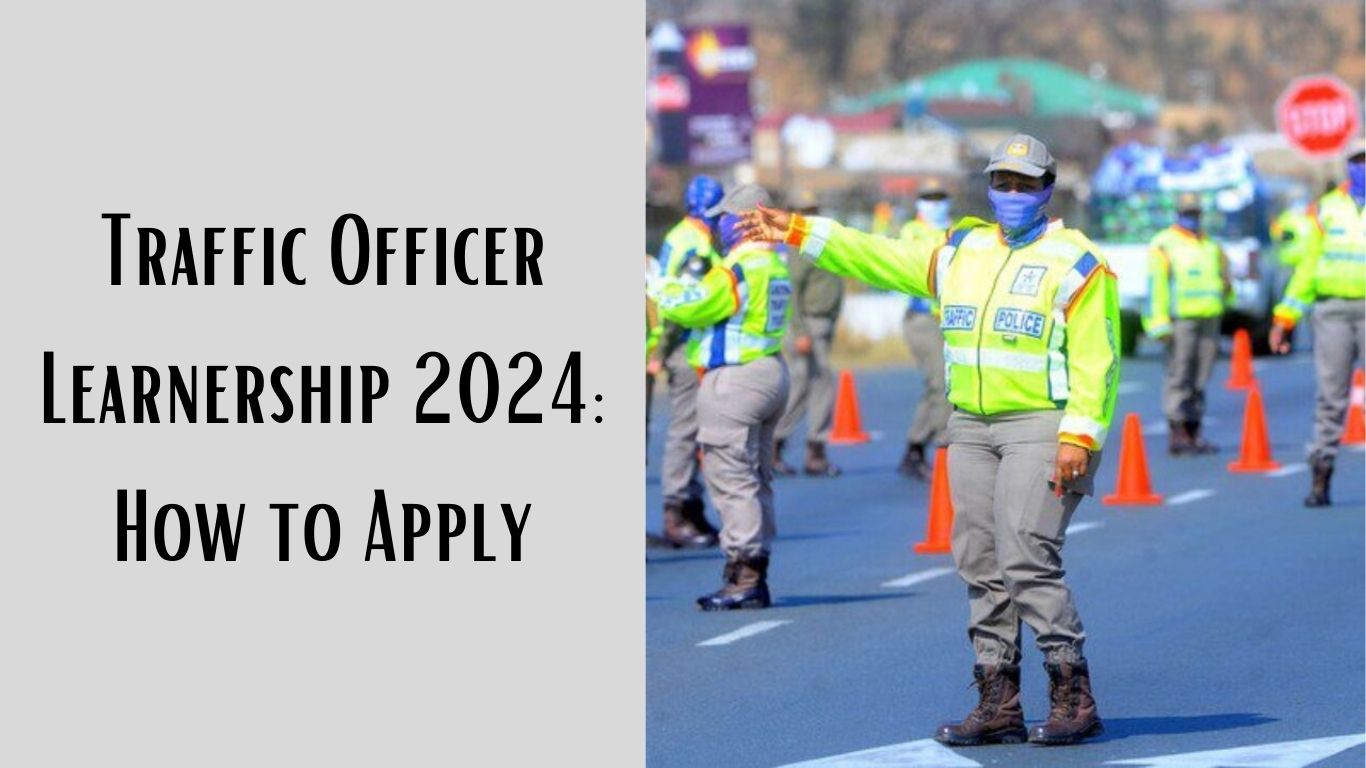 Traffic Officer Learnership 2024: How to Apply