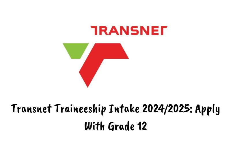 Transnet Traineeship Intake 2024/2025: Apply With Grade 12